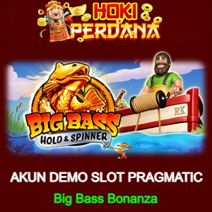 Hokiperdana Demo Big Bass Bonanza Pragmatic